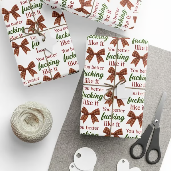 🎁"You Better Fucking Like It" Wrapping Paper🎄